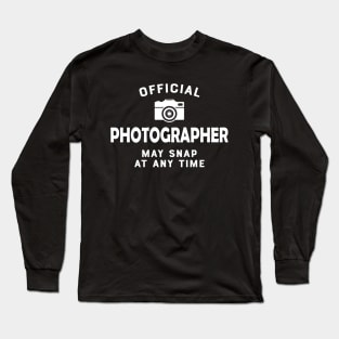 Photographer - Official Photographer may snap at any time Long Sleeve T-Shirt